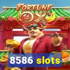 8586 slots